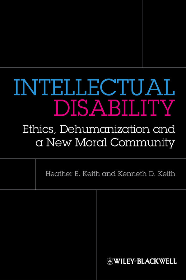 Intellectual Disability; Ethics, Dehumanization, and a New Moral Community (Hardback) 9780470674321