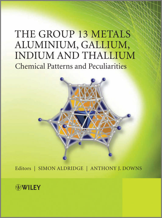 The Group 13 Metals Aluminium, Gallium, Indium and Thallium; Chemical Patterns and Peculiarities (Hardback) 9780470681916