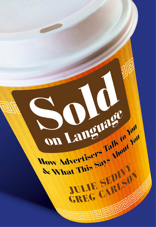 Sold on Language; How Advertisers Talk to You and What This Says About You (Paperback / softback) 9780470683095