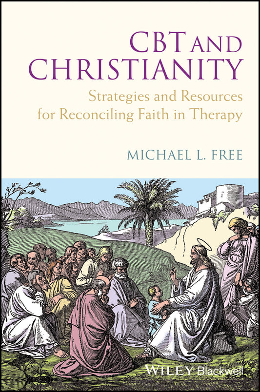 CBT and Christianity; Strategies and Resources for Reconciling Faith in Therapy (Paperback / softback) 9780470683248