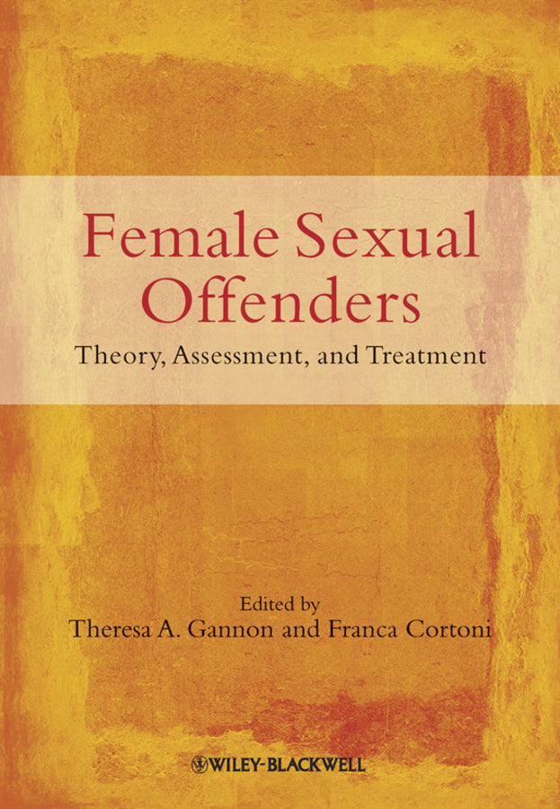 Female Sexual Offenders; Theory, Assessment and Treatment (Paperback / softback) 9780470683439