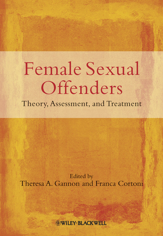 Female Sexual Offenders; Theory, Assessment and Treatment (Paperback / softback) 9780470683439