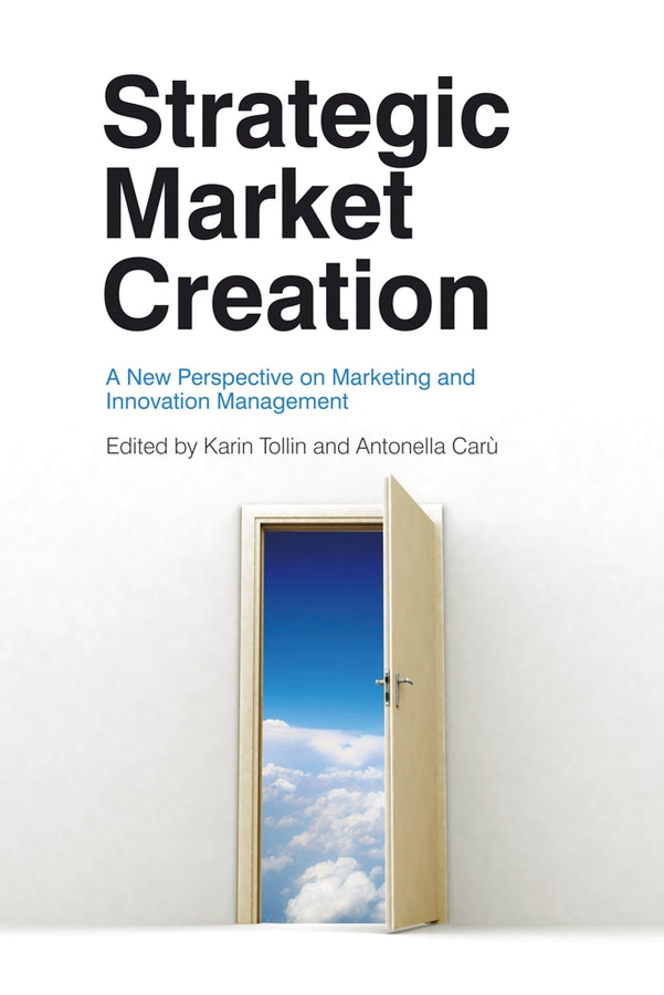 Strategic Market Creation; A New Perspective on Marketing and Innovation Management (Paperback / softback) 9780470694275