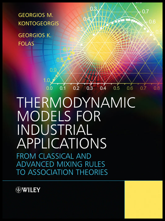 Thermodynamic Models for Industrial Applications; From Classical and Advanced Mixing Rules to Association Theories (Hardback) 9780470697269