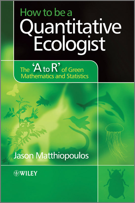How to be a Quantitative Ecologist; The 'A to R' of Green Mathematics and Statistics (Hardback) 9780470699782