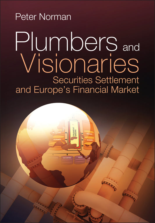 Plumbers and Visionaries; Securities Settlement and Europe's Financial Market (Hardback) 9780470724255