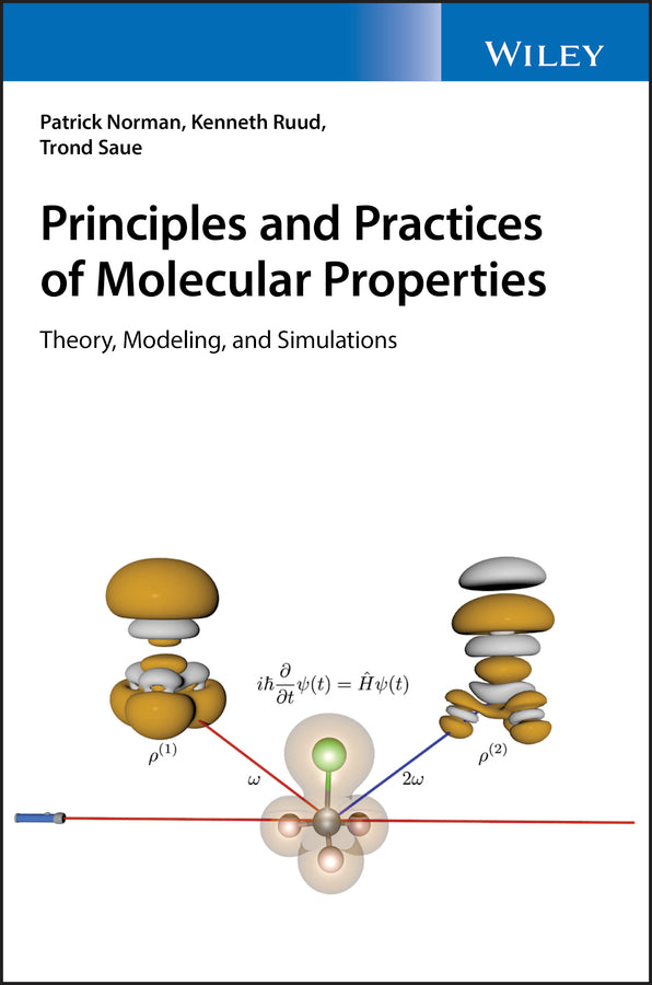 Principles and Practices of Molecular Properties; Theory, Modeling, and Simulations (Hardback) 9780470725627