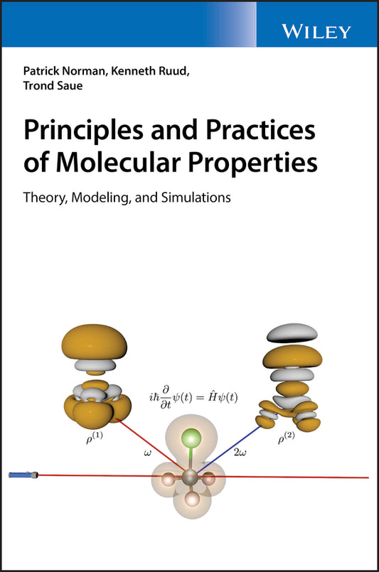 Principles and Practices of Molecular Properties; Theory, Modeling, and Simulations (Hardback) 9780470725627
