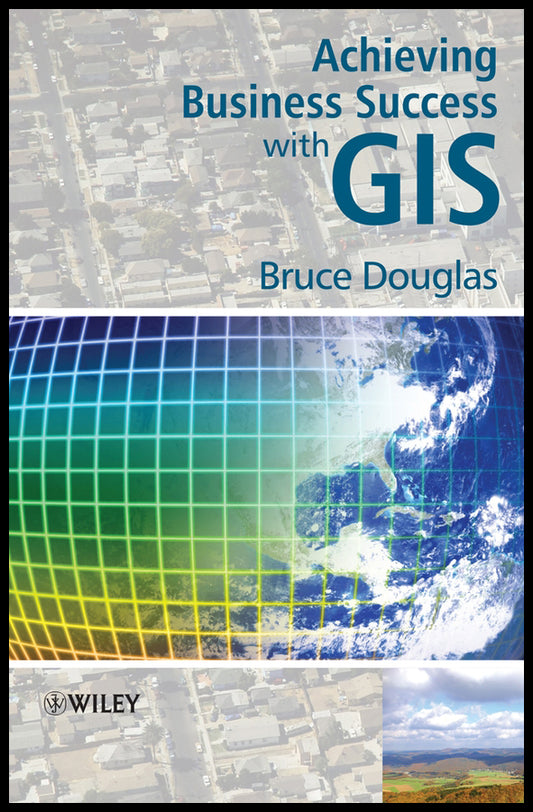 Achieving Business Success with GIS (Hardback) 9780470727249