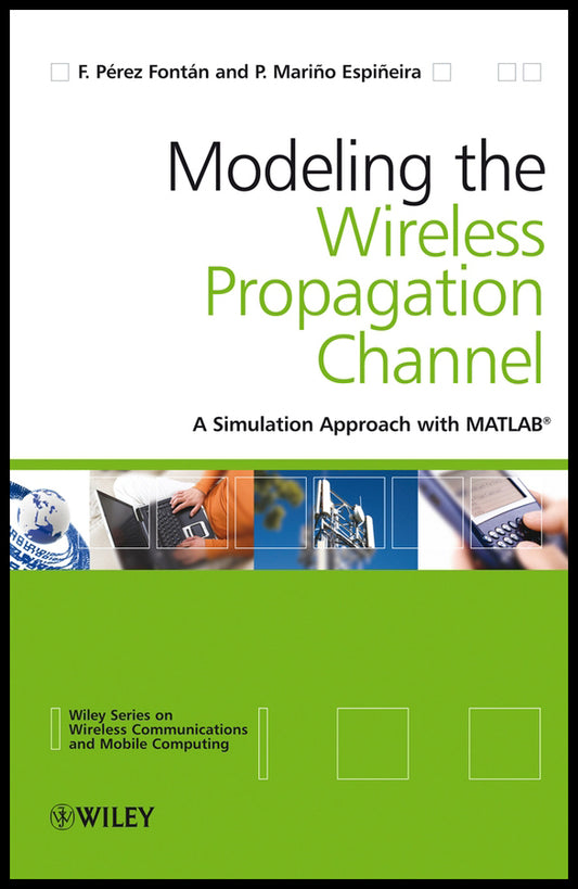 Modelling the Wireless Propagation Channel; A simulation approach with MATLAB (Hardback) 9780470727850