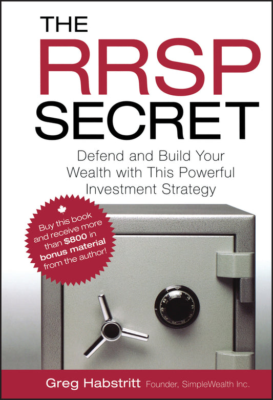 The RRSP Secret; Defend and Build Your Wealth with This Powerful Investment Strategy (Hardback) 9780470736524