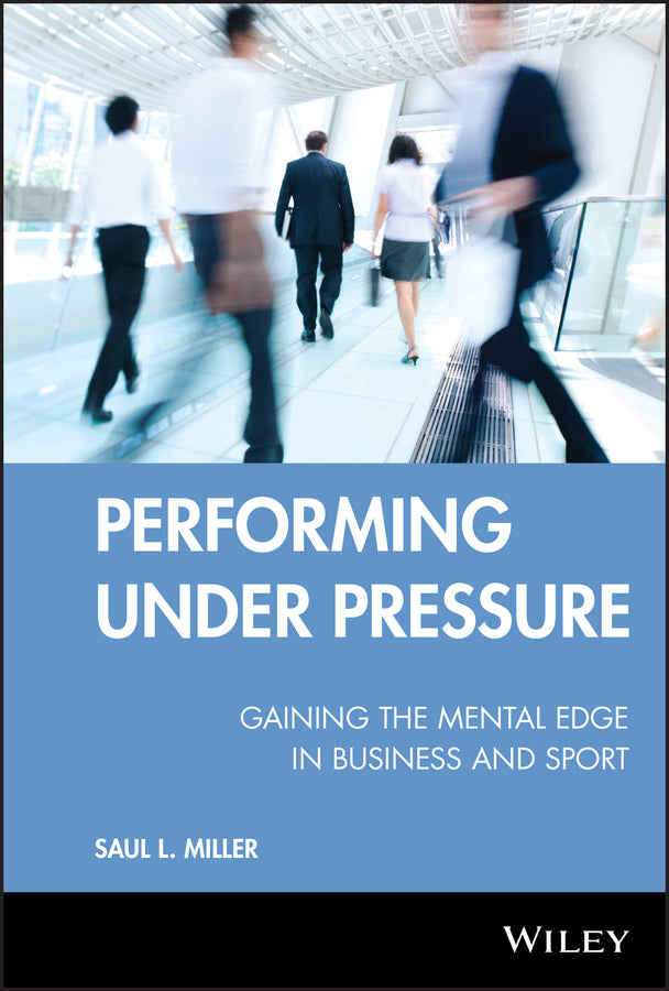 Performing Under Pressure; Gaining the Mental Edge in Business and Sport (Hardback) 9780470737644