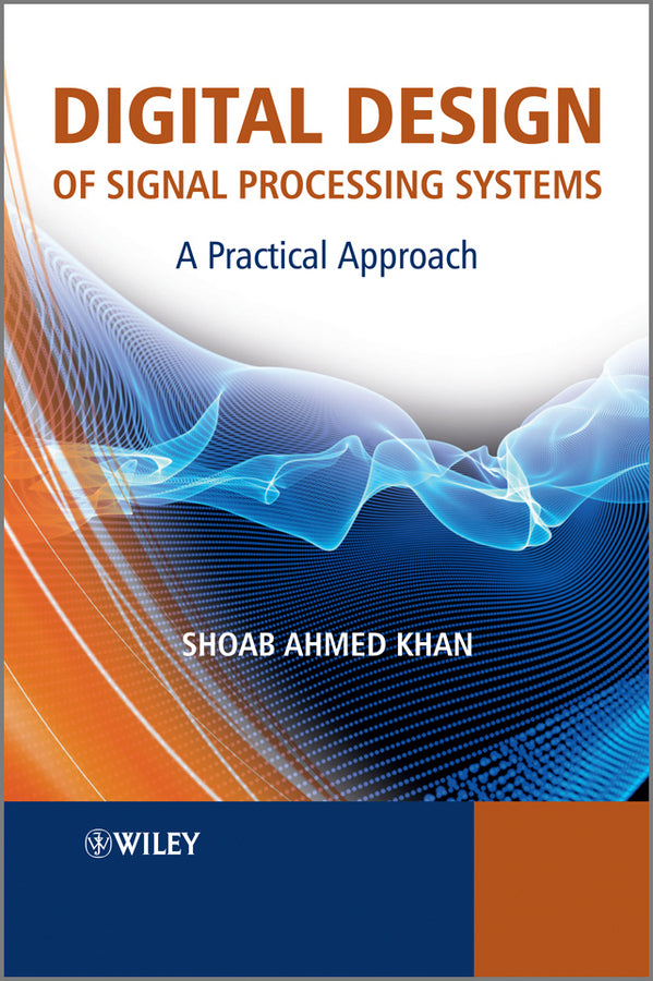 Digital Design of Signal Processing Systems; A Practical Approach (Hardback) 9780470741832