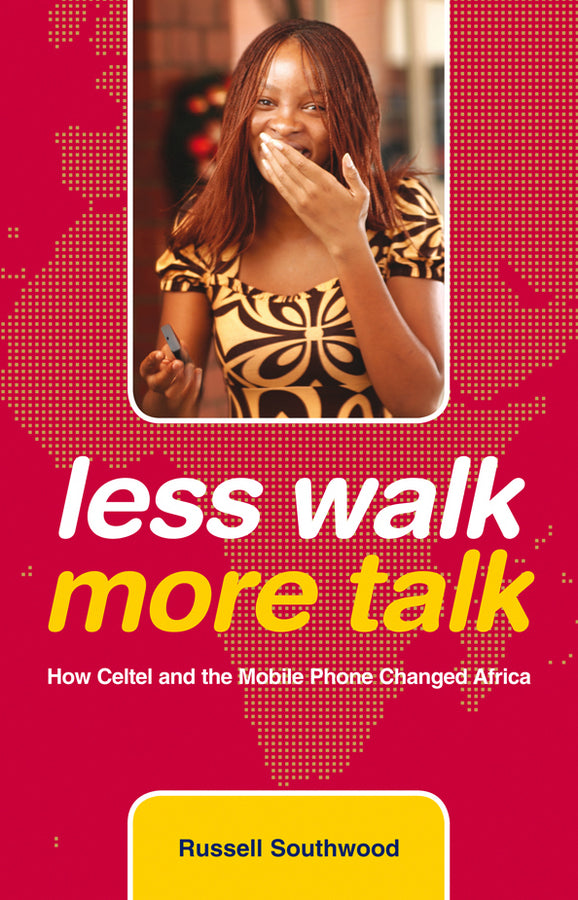 Less Walk More Talk; How Celtel and the Mobile Phone Changed Africa (Hardback) 9780470743201