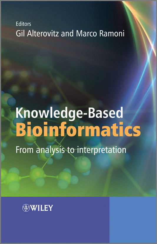 Knowledge-Based Bioinformatics; From Analysis to Interpretation (Hardback) 9780470748312