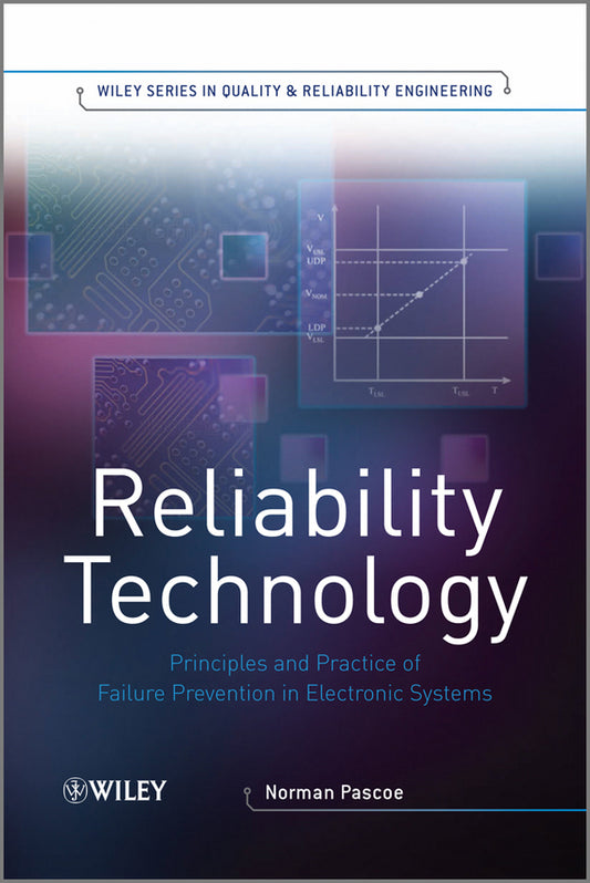 Reliability Technology – Principles and Practice of Failure Prevention in Electronic Systems; Principles and Practice of Failure Prevention in Electronic Systems (Hardback) 9780470749661