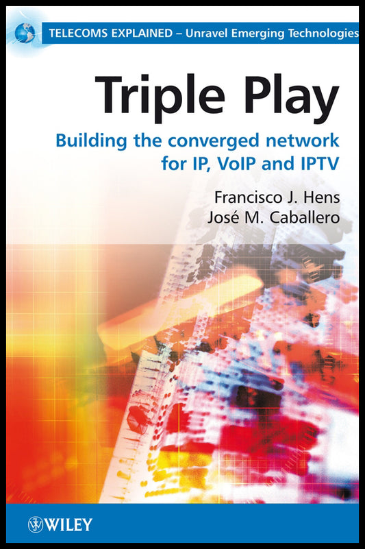 Triple Play; Building the converged network for IP, VoIP and IPTV (Paperback / softback) 9780470753675