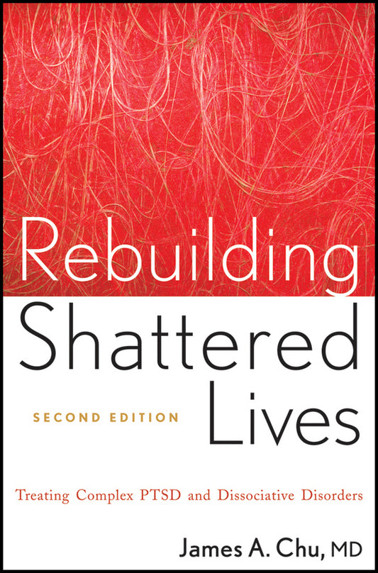 Rebuilding Shattered Lives; Treating Complex PTSD and Dissociative Disorders (Paperback / softback) 9780470768747