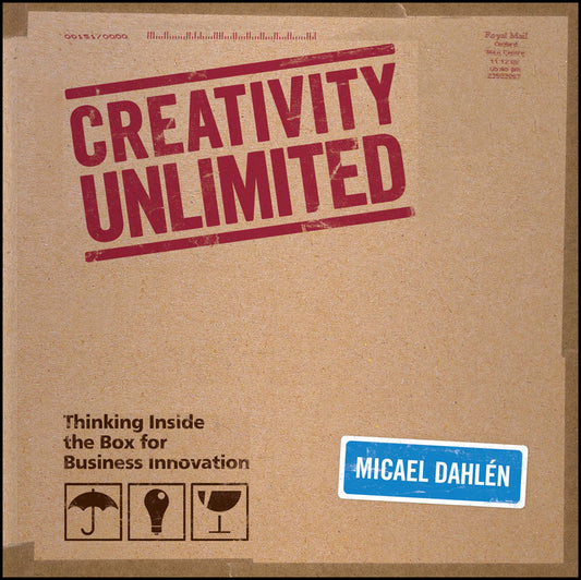 Creativity Unlimited; Thinking Inside the Box for Business Innovation (Hardback) 9780470770849