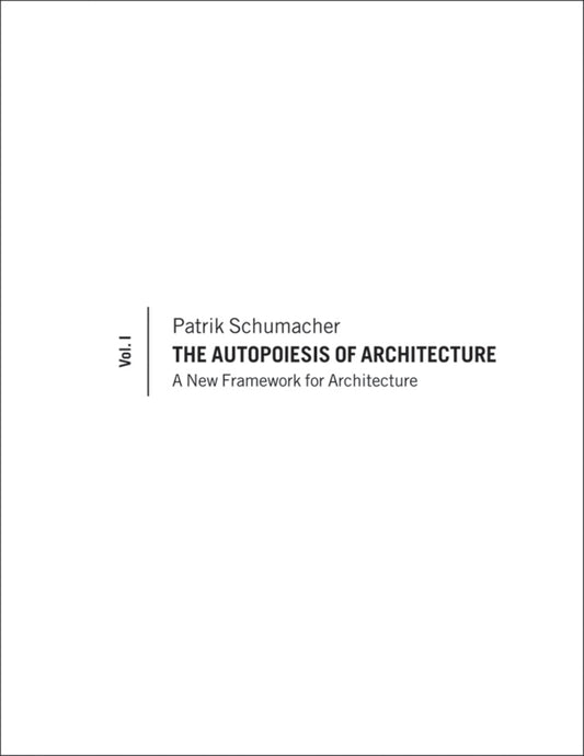The Autopoiesis of Architecture, Volume I; A New Framework for Architecture (Hardback) 9780470772997