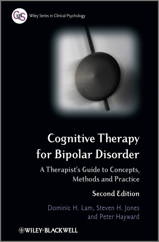 Cognitive Therapy for Bipolar Disorder; A Therapist's Guide to Concepts, Methods and Practice (Hardback) 9780470779378