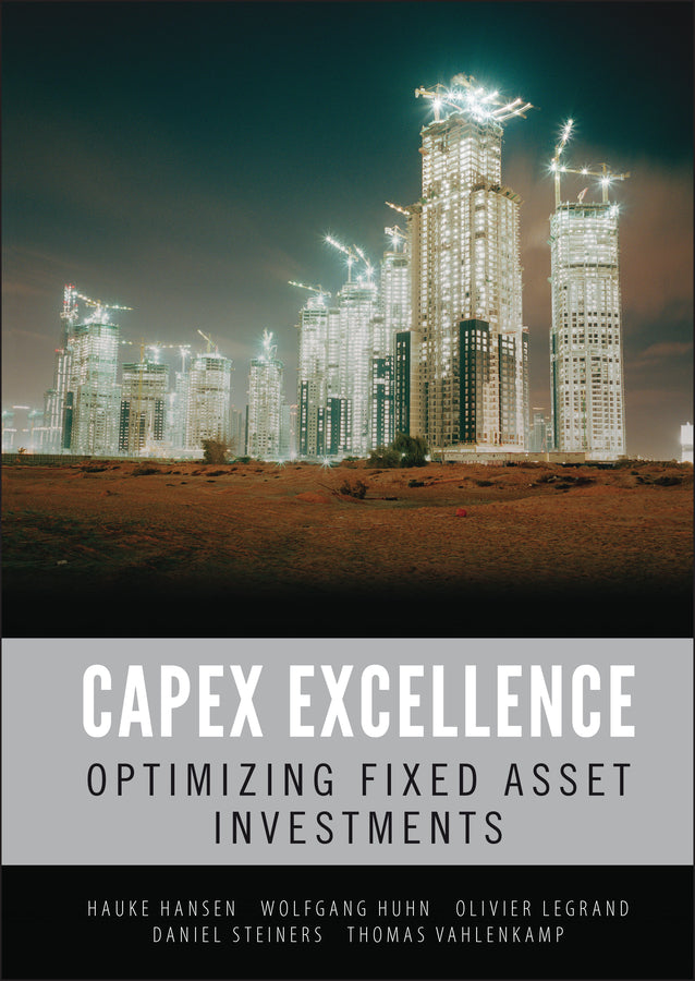 CAPEX Excellence; Optimizing Fixed Asset Investments (Hardback) 9780470779675