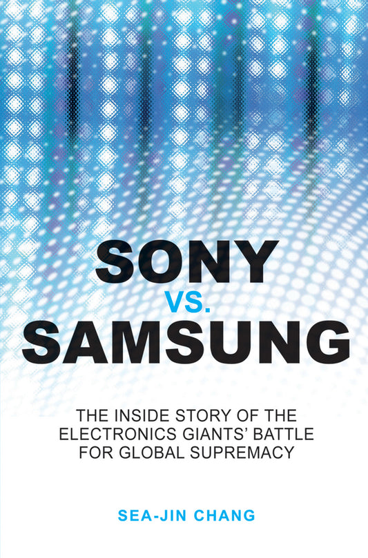 Sony vs Samsung; The Inside Story of the Electronics Giants' Battle For Global Supremacy (Paperback / softback) 9780470823712