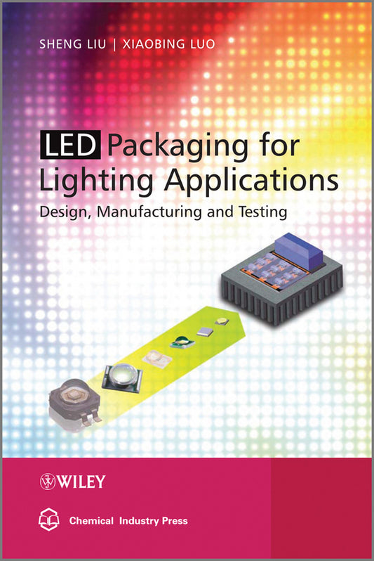 LED Packaging for Lighting Applications; Design, Manufacturing, and Testing (Hardback) 9780470827833