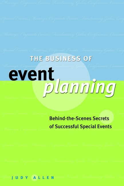 The Business of Event Planning; Behind-the-Scenes Secrets of Successful Special Events (Hardback) 9780470831885