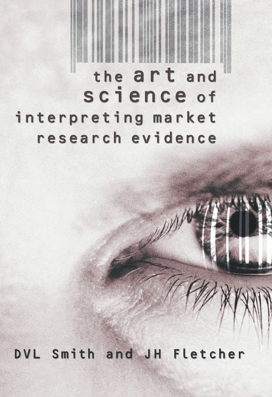 The Art and Science of Interpreting Market Research Evidence (Hardback) 9780470844243