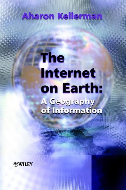 The Internet on Earth; A Geography of Information (Hardback) 9780470844502