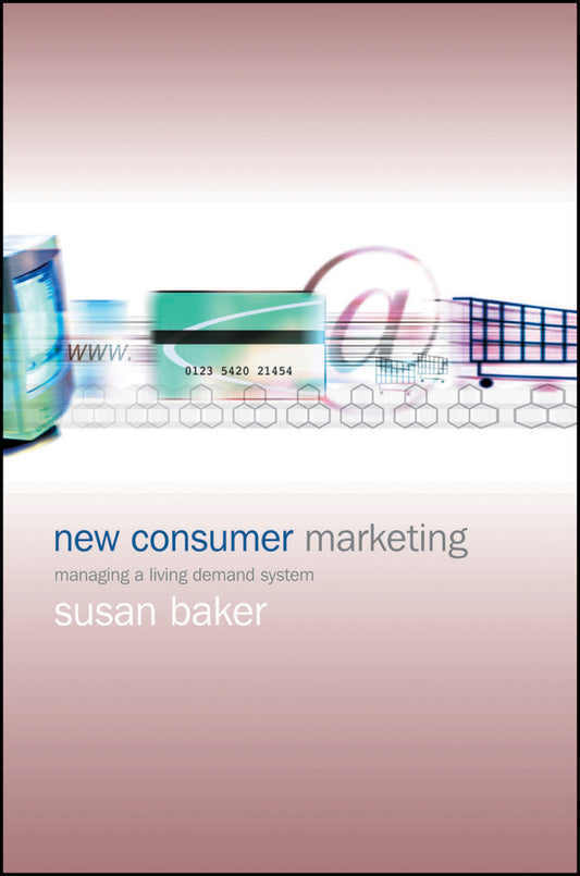 New Consumer Marketing; Managing a Living Demand System (Hardback) 9780470844823