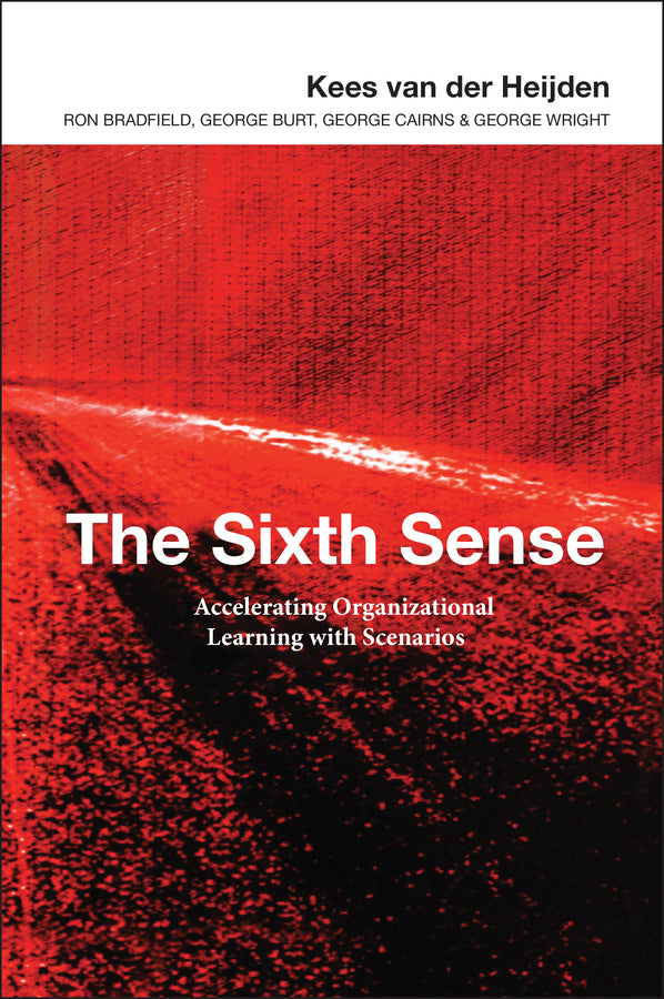 The Sixth Sense; Accelerating Organizational Learning with Scenarios (Hardback) 9780470844915