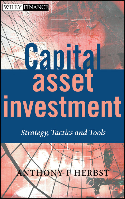 Capital Asset Investment; Strategy, Tactics and Tools (Hardback) 9780470845110