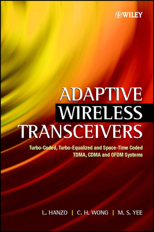 Adaptive Wireless Transceivers; Turbo-Coded, Turbo-Equalized and Space-Time Coded TDMA, CDMA and OFDM Systems (Hardback) 9780470846896