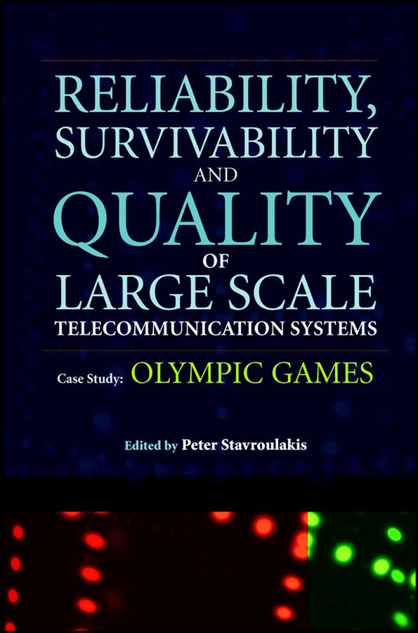 Reliability, Survivability and Quality of Large Scale Telecommunication Systems; Case Study: Olympic Games (Hardback) 9780470847701