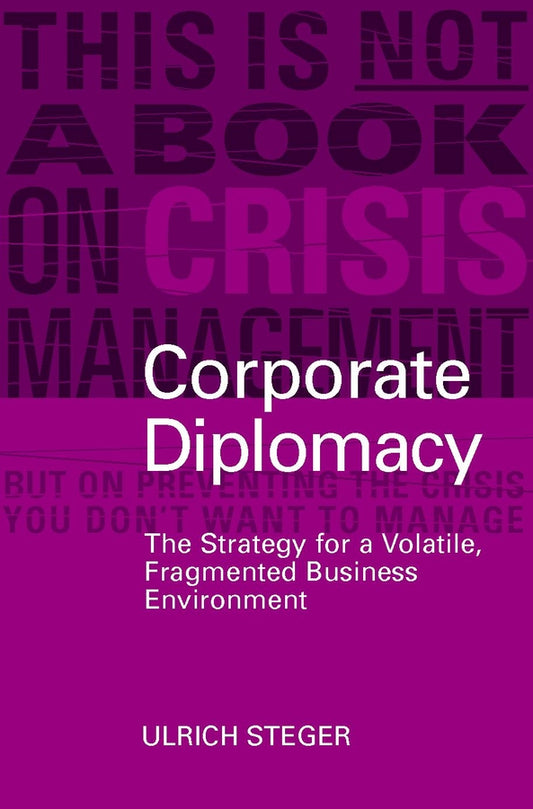 Corporate Diplomacy; The Strategy for a Volatile, Fragmented Business Environment (Hardback) 9780470848906