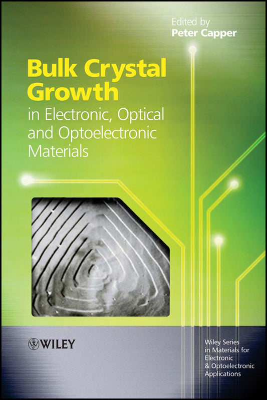 Bulk Crystal Growth of Electronic, Optical and Optoelectronic Materials (Hardback) 9780470851425