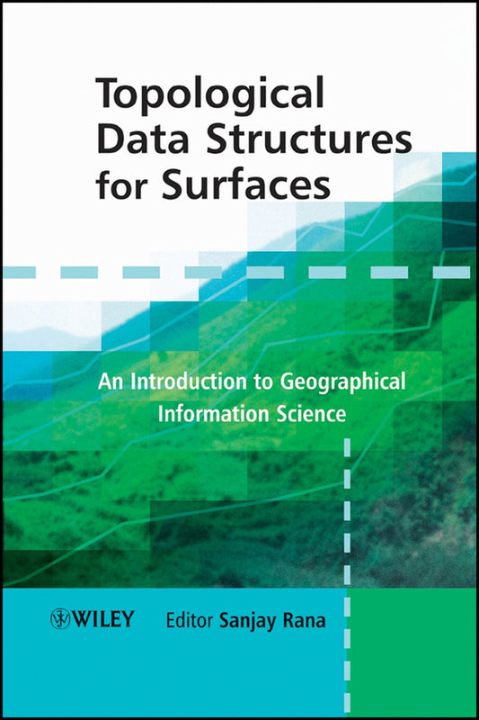 Topological Data Structures for Surfaces; An Introduction to Geographical Information Science (Hardback) 9780470851517