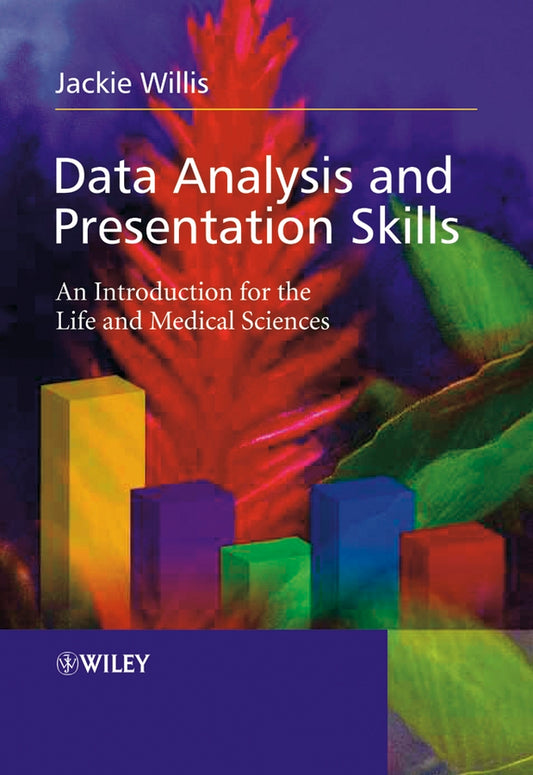Data Analysis and Presentation Skills; An Introduction for the Life and Medical Sciences (Paperback / softback) 9780470852743
