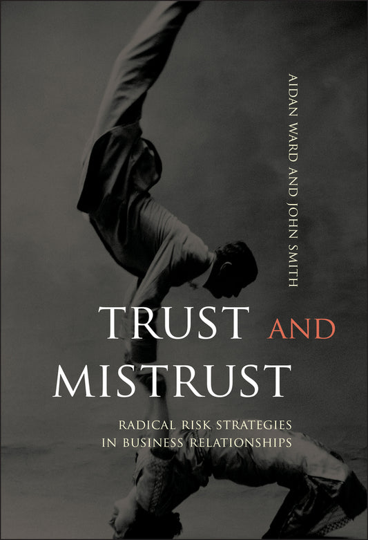 Trust and Mistrust; Radical Risk Strategies in Business Relationships (Hardback) 9780470853184