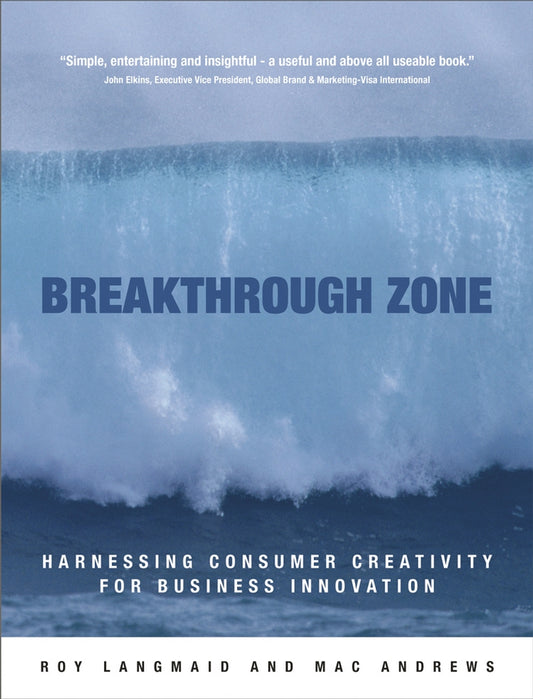Breakthrough Zone; Harnessing Consumer Creativity for Business Innovation (Hardback) 9780470855393