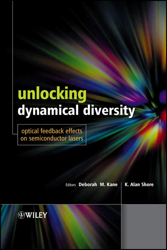 Unlocking Dynamical Diversity – Optical Feedback Effects on Semiconductor Lasers; Optical Feedback Effects on Semiconductor Lasers (Hardback) 9780470856192