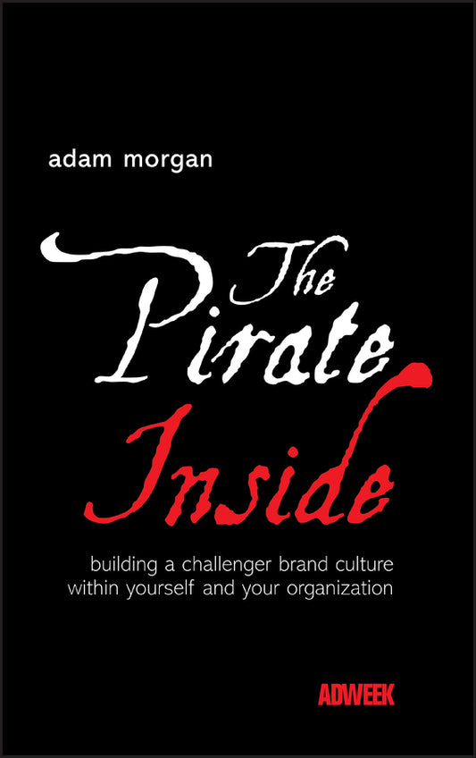 The Pirate Inside; Building a Challenger Brand Culture Within Yourself and Your Organization (Hardback) 9780470860823