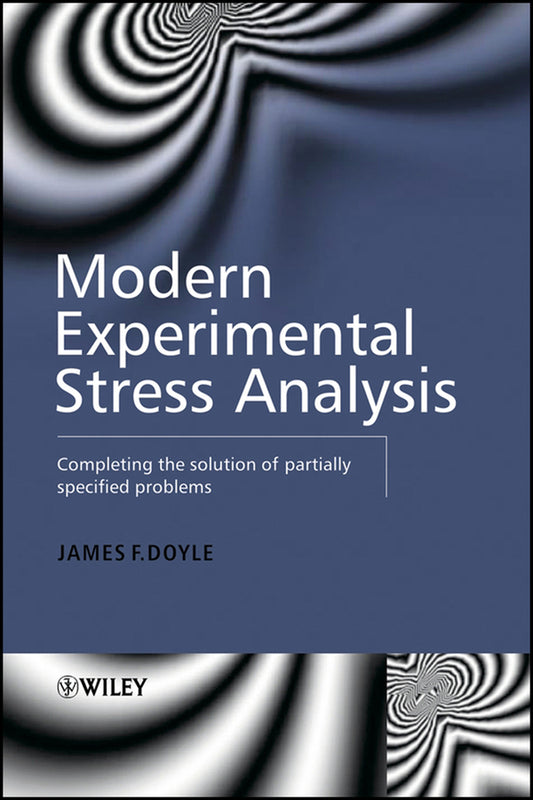Modern Experimental Stress Analysis; Completing the Solution of Partially Specified Problems (Hardback) 9780470861561