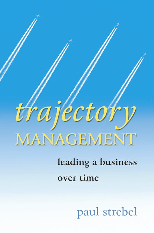Trajectory Management; Leading a Business Over Time (Hardback) 9780470862902