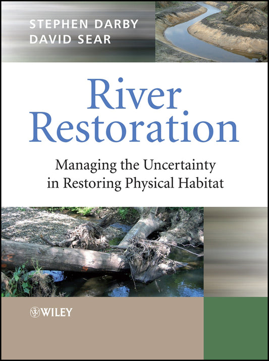 River Restoration; Managing the Uncertainty in Restoring Physical Habitat (Hardback) 9780470867068