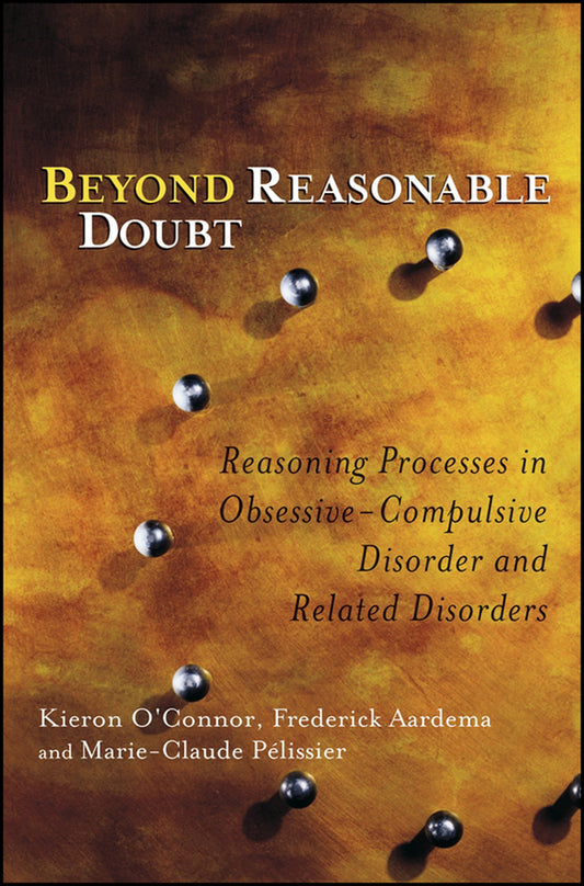Beyond Reasonable Doubt; Reasoning Processes in Obsessive-Compulsive Disorder and Related Disorders (Paperback / softback) 9780470868775