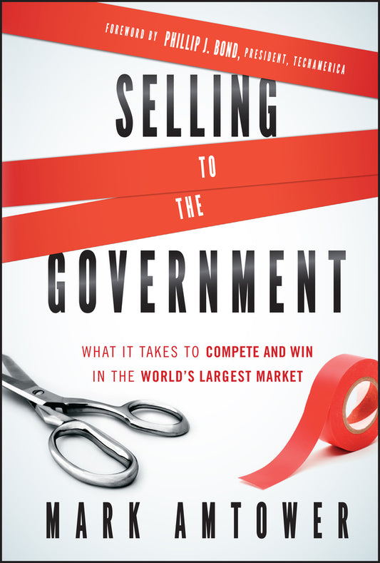 Selling to the Government; What It Takes to Compete and Win in the World's Largest Market (Hardback) 9780470881330