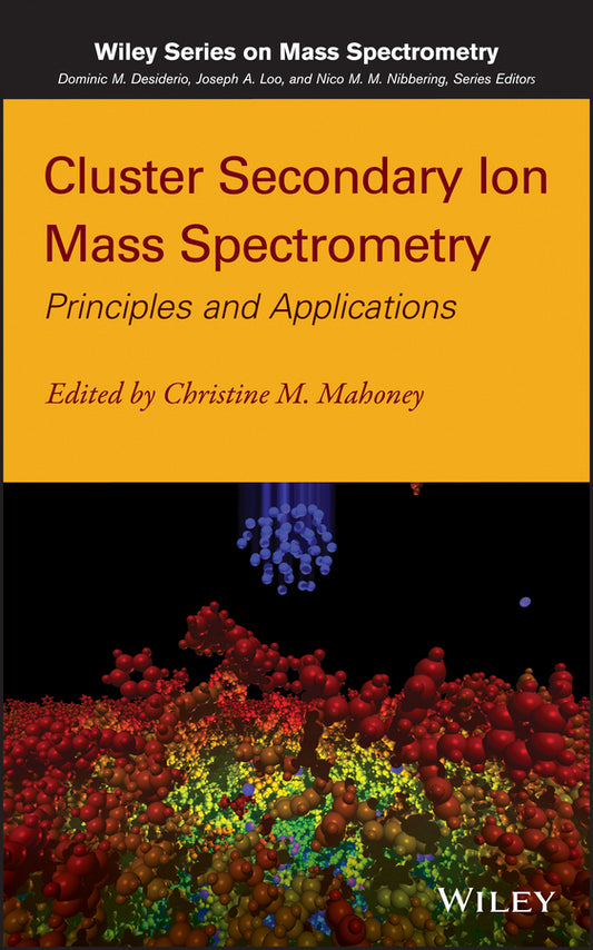 Cluster Secondary Ion Mass Spectrometry; Principles and Applications (Hardback) 9780470886052